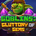 Goblins Gluttony of Gems